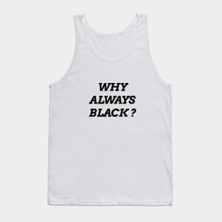 Why Always Black? Tank Top